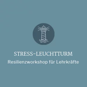 Stress-Leuchtturm, online Resilienz-Workshop für Lehrkräfte
